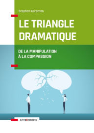 Title: Le Triangle dramatique: De la manipulation à la compassion, Author: Dr Stephen Karpman