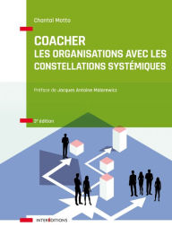 Title: Coacher les organisations avec les Constellations systémiquess - 3e éd.: Rendre visible et décoder les interactions humaines et leurs dynamiques, Author: Chantal Motto