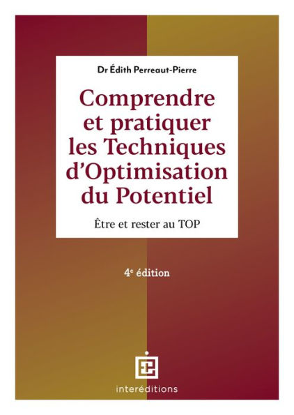 Comprendre et pratiquer les Techniques d'Optimisation du Potentiel - 4e éd.: Être et rester au TOP