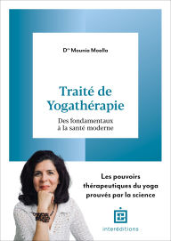 Title: Traité de yogathérapie: Des fondamentaux aux pratiques modernes, Author: Mounia Moalla