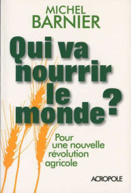 Title: Qui va nourrir le monde ?, Author: Michel Barnier