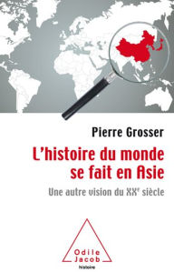 Title: L' histoire du monde se fait en Asie: Une autre vision du XXe siècle, Author: Pierre Grosser