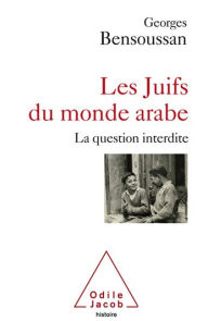 Title: Les Juifs du monde arabe: La question interdite, Author: Georges Bensoussan