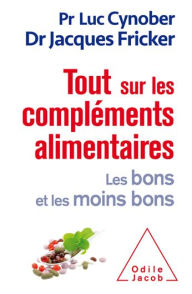 Title: Tout sur les compléments alimentaires: Les bons et les moins bons, Author: Luc Cynober