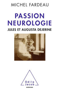 Title: Passion neurologie: Jules et Augusta Dejerine, Author: Michel Fardeau
