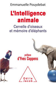 Title: L' Intelligence animale: Cervelle d'oiseaux et mémoire d'éléphants, Author: Emmanuelle Pouydebat