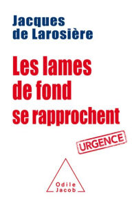 Title: Les Lames de fond se rapprochent: Urgence, Author: Jacques de Larosière