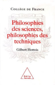 Title: Philosophies des sciences, Philosophies des techniques, Author: Gilbert Hottois