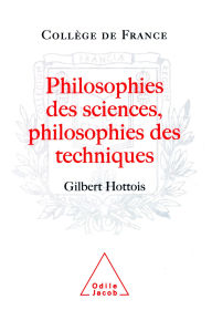Title: Philosophies des sciences, Philosophies des techniques, Author: Gilbert Hottois