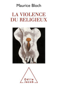 Title: La Violence du religieux, Author: Maurice Bloch