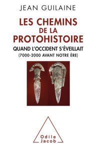 Title: Les Chemins de la Protohistoire: Quand l'Occident s'éveillait (7000-2000 avant notre ère), Author: Jean Guilaine
