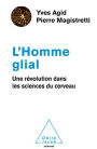 L' Homme glial: Une révolution dans les sciences du cerveau