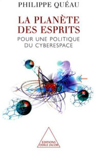 Title: La Planète des esprits: Pour une politique du cyberespace, Author: Philippe Quéau