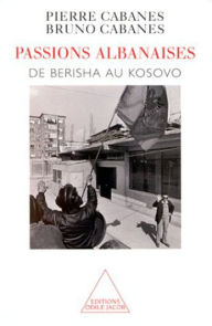 Title: Passions albanaises: De Berisha au Kosovo, Author: Pierre Cabanes