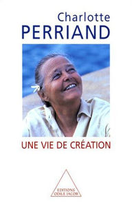 Title: Une vie de création, Author: Charlotte Perriand