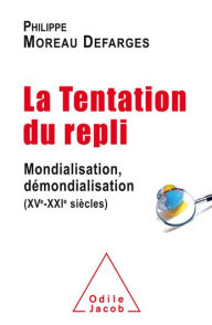 Title: La Tentation du repli: Mondialisation, démondialisation (XVe-XXIe siècles), Author: Philippe Moreau Defarges