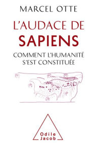 Title: L' Audace de Sapiens: Comment l'humanité s'est constituée, Author: Marcel Otte