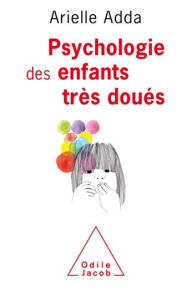 Title: Psychologie des enfants très doués, Author: Arielle Adda