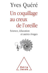 Title: Un coquillage au creux de l'oreille: Science, éducation et autres rivages, Author: Yves Quéré