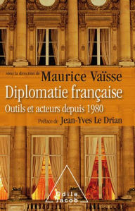 Title: Diplomatie française: Outils et acteurs depuis 1980, Author: Maurice Vaïsse