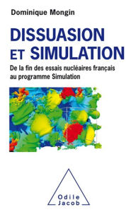 Title: Dissuasion et Simulation: De la fin des essais nucléaires français au programme Simulation, Author: Dominique Mongin