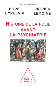 Title: Histoire de la folie avant la psychiatrie, Author: Boris Cyrulnik