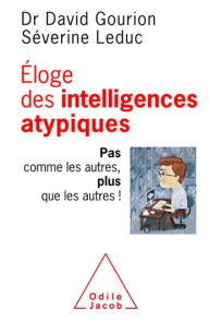 Title: Éloge des intelligences atypiques: Pas comme les autres, plus que les autres !, Author: David Gourion