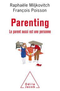 Title: Parenting: Le parent aussi est une personne, Author: Raphaële Miljkovitch