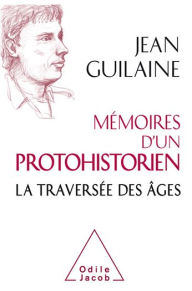 Title: Mémoires d'un protohistorien: La traversée des âges, Author: Jean Guilaine