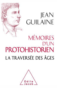 Title: Mémoires d'un protohistorien: La traversée des âges, Author: Jean Guilaine