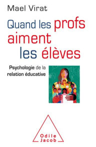 Title: Quand les profs aiment les élèves: Psychologie de la relation éducative, Author: Mael Virat