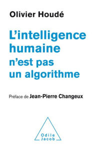 Title: L' Intelligence humaine n'est pas un algorithme, Author: Olivier Houdé