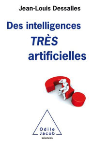 Title: Des intelligences TRÈS artificielles, Author: Jean-Louis Dessalles