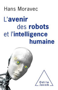 Title: L' avenir des robots et l'intelligence humaine, Author: Hans Moravec