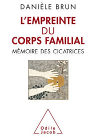 Title: L' Empreinte du corps familial: Mémoire des cicatrices, Author: Danièle Brun