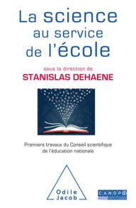 Title: La Science au service de l'école: Premiers travaux du Conseil scientifique de l'éducation nationale, Author: Stanislas Dehaene