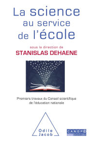 Title: La Science au service de l'école: Premiers travaux du Conseil scientifique de l'éducation nationale, Author: Stanislas Dehaene