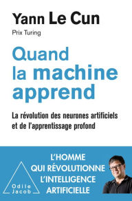 Title: Quand la machine apprend: La révolution des neurones artificiels et de l'apprentissage profond, Author: Yann Le Cun