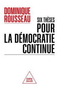 Title: Six thèses pour la démocratie continue, Author: Dominique Rousseau