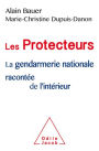 Les Protecteurs: La gendarmerie nationale racontée de l'intérieur