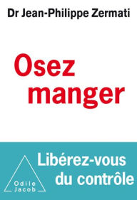 Title: Osez manger: Libérez-vous du contrôle, Author: Jean-Philippe Zermati