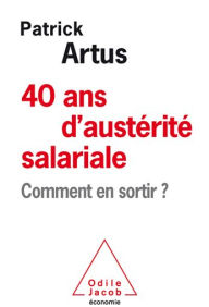 Title: 40 ans d'austérité salariale: Comment en sortir ?, Author: Patrick Artus