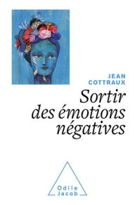 Title: Sortir des émotions négatives, Author: Jean Cottraux