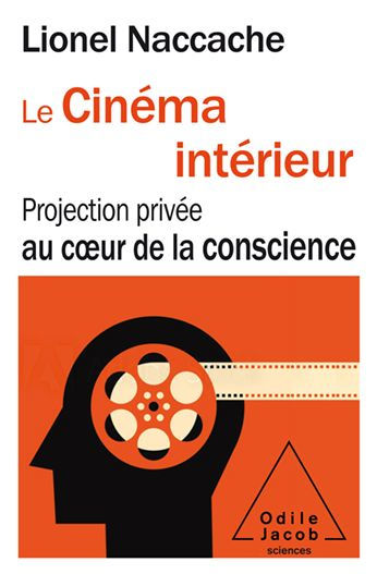 Le Cinéma intérieur: Projection privée au cour de la conscience