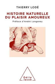 Title: Histoire naturelle du plaisir amoureux, Author: Thierry Lodé