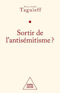 Title: Sortir de l'antisémitisme ?: Le philosémitisme en question, Author: Pierre-André Taguieff