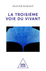 Title: La Troisième Voie du vivant, Author: Olivier Hamant