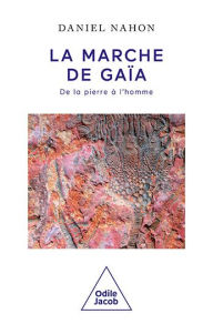 Title: La Marche de Gaïa: De la pierre à l'homme, Author: Daniel Nahon