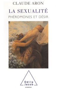Title: La Sexualité: Phéromones et désir, Author: Claude Aron
