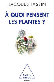 Title: À quoi pensent les plantes ?, Author: Jacques Tassin